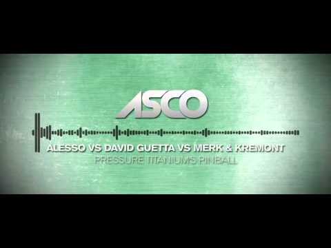 Pressure Titanium's Pinball - ASCO Mashup (Alesso vs David Guetta vs Merk & Kremont)
