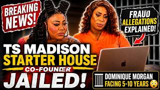 TS Madison Starter House Co-Founder JAILED! Dominique Morgan Facing 5-10 Years for Stealing 100k 😳