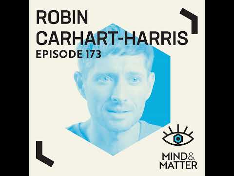 Psychedelics, Consciousness, Mental Health & the Entropic Brain | Robin Carhart-Harris | M&M 173