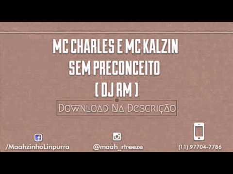 MC CHARLES E MC KALZIN - SEM PRECONCEITO ( DJ RM )