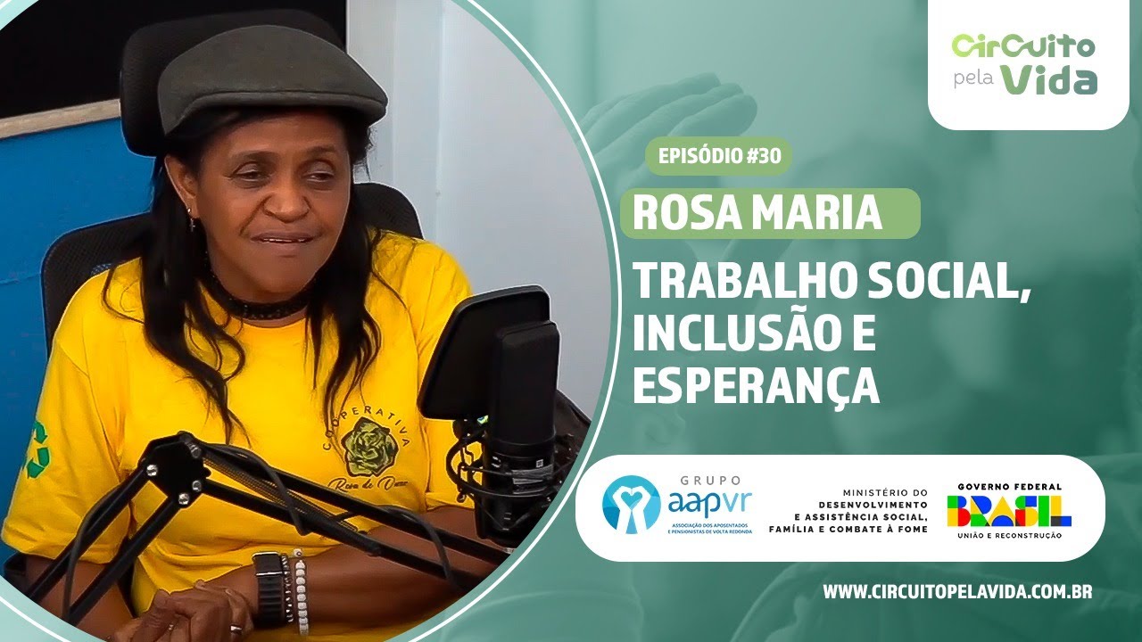 Trabalho Social, Inclusão e Esperança - Rosa Maria - Episódio #30 - Circuito Pela Vida