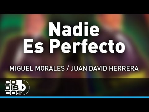 Nadie Es Perfecto, Miguel Morales Y Juan David Herrera – Audio
