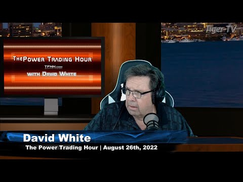August 26th Power Trading Hour with David White on TFNN - 2022