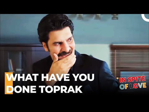 Toprak Feels Deep Regret - In Spite Of Love Episode 27