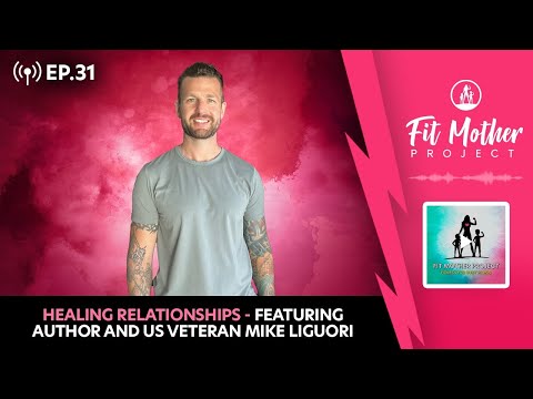FMP Podcast Ep.31: Healing Relationships, Featuring Author and US Veteran Mike Liguori