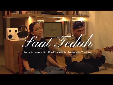 SAAT TEDUH | Memilih untuk setia - Kau ku sembah - To worship You i live (Cover)