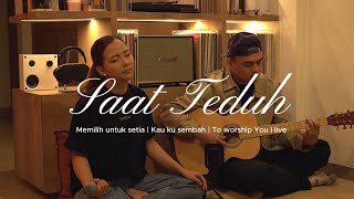 Download lagu SAAT TEDUH | Memilih untuk setia - Kau ku sembah - To worship You i live (Cover) mp3