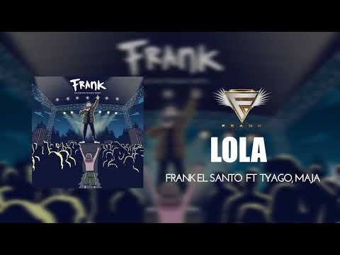 Frank El Santo Tyago, Maja - Lola