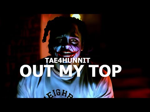 Tae4Hunnit - Out My Top (OFFICIAL MUSIC VIDEO)
