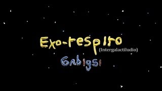Gabigsi - Exo-respiro (intergalactiludio) ___ ver en HD :D