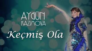 Aygün Kazımova - Keçmiş ola