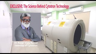 Dr  Rajah Vijay Kumar, Inventor of Cytotron - Science behind Cytotron