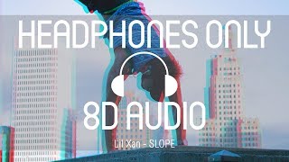 Lil Xan - SLOPE (8D AUDIO) (USE HEADPHONES)