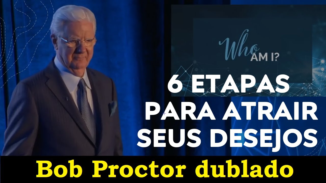 Bob Proctor - Siga essas 6 etapas para atrair seus desejos (dublado)