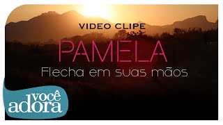 Pamela - Flecha em Suas Mãos (Clipe Oficial)