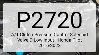 DTC P2720: A/T Clutch Pressure Control Solenoid Valve D Low Input - Honda Pilot 2016-2022