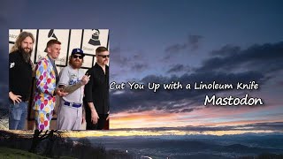 Mastodon - Cut you up with a Linoleum Knife  Lyrics