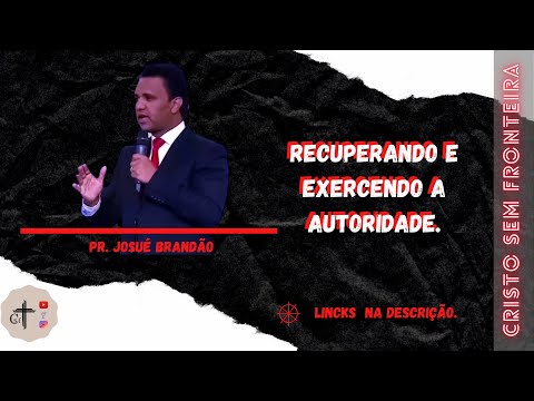 Pr. Josué Brandão - Recuperando e exercendo a autoridade