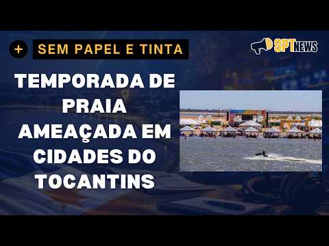 TEMPORADA DE PRAIA 2026 AINDA É INCERTA EM VÁRIAS CIDADES DO TOCANTINS.