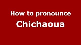 How to pronounce Chichaoua