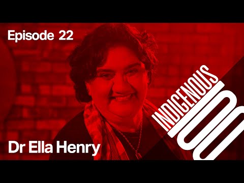 Indigenous 100 - Episode 22 - Dr Ella Henry