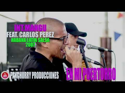 EN MI PUERTORRO FEAT.CARLOS PEREZ // INT.MANGU // HABANA LATIN SALSA 2007
