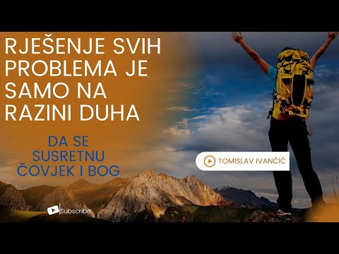 Tomislav Ivančić - Rješenje Svih Problema Je Samo Na Razini Duha (Da Se Susretnu Čovjek i Bog)