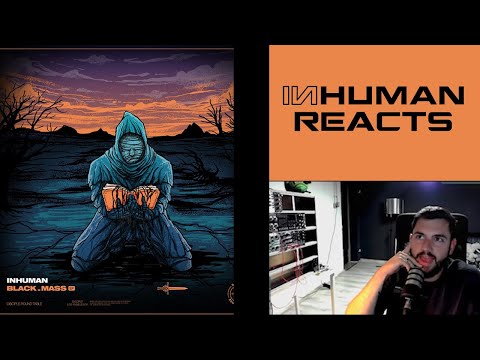 INHUMAN REACTS TO: INHUMAN - BLACK_MASS EP (Part 1)