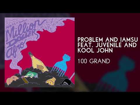 PROBLEM & IAMSU FEAT. JUVENILE AND KOOL JOHN - "100 Grand"