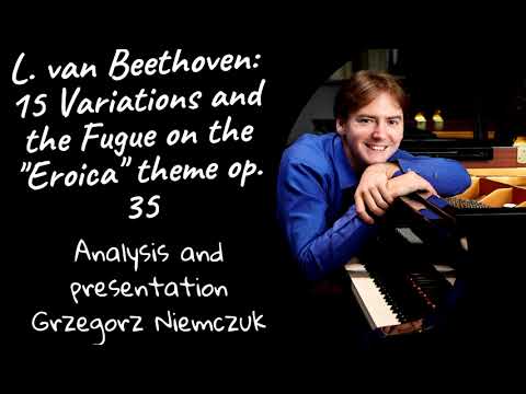 L. van Beethoven - 15 Variations and Fugue on the "Eroica" theme op. 35 - analysis, Greg Niemczuk