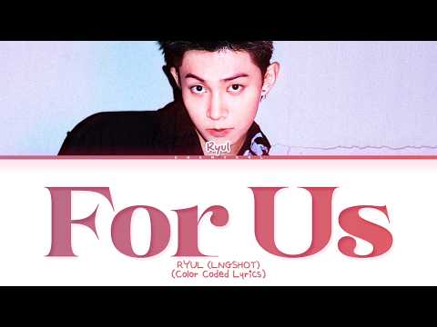 RYUL of LNGSHOT For Us Lyrics (Color Coded Lyrics)