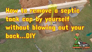 How to remove a septic tank cap by yourself