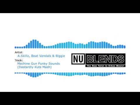 A.Skillz, Beat Vandals & Biggie - Machine Gun Funky Sounds (Dastardly Kuts Mash) NU BLENDS Exclusive
