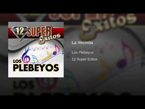 La Vecinita | Los Plebeyos | 12 Super Exitos