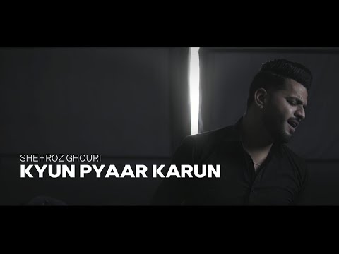 SHEHROZ GHOURI - KYUN PYAAR KARUN [NADIR CHEN K - OFFICIAL MUSIC VIDEO]