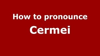 How to pronounce Cermei