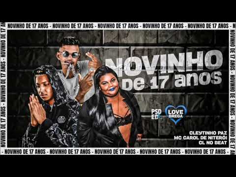 🔴 CL NO BEAT, CLEYTINHO PAZ Feat. MC CAROL DE NITERÓI - NOVINHO DE 17 ANOS, PASSOU DE 18 PAL QUEBRA