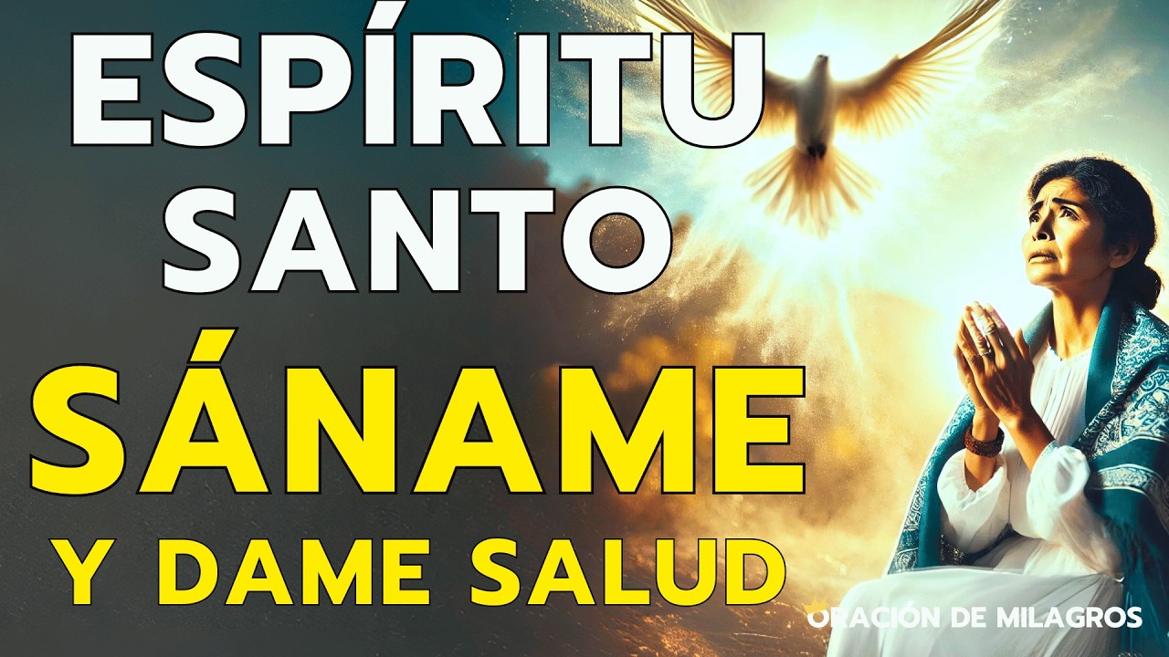 ESPÍRITU SANTO, YO TE PIDO: SÁNAME Y DAME SALUD CON ESTA ORACIÓN DE SANACIÓN