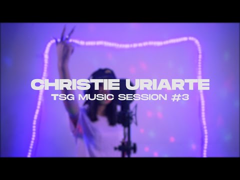 CHRISTIE URIARTE - TSG MUSIC SESSION #3
