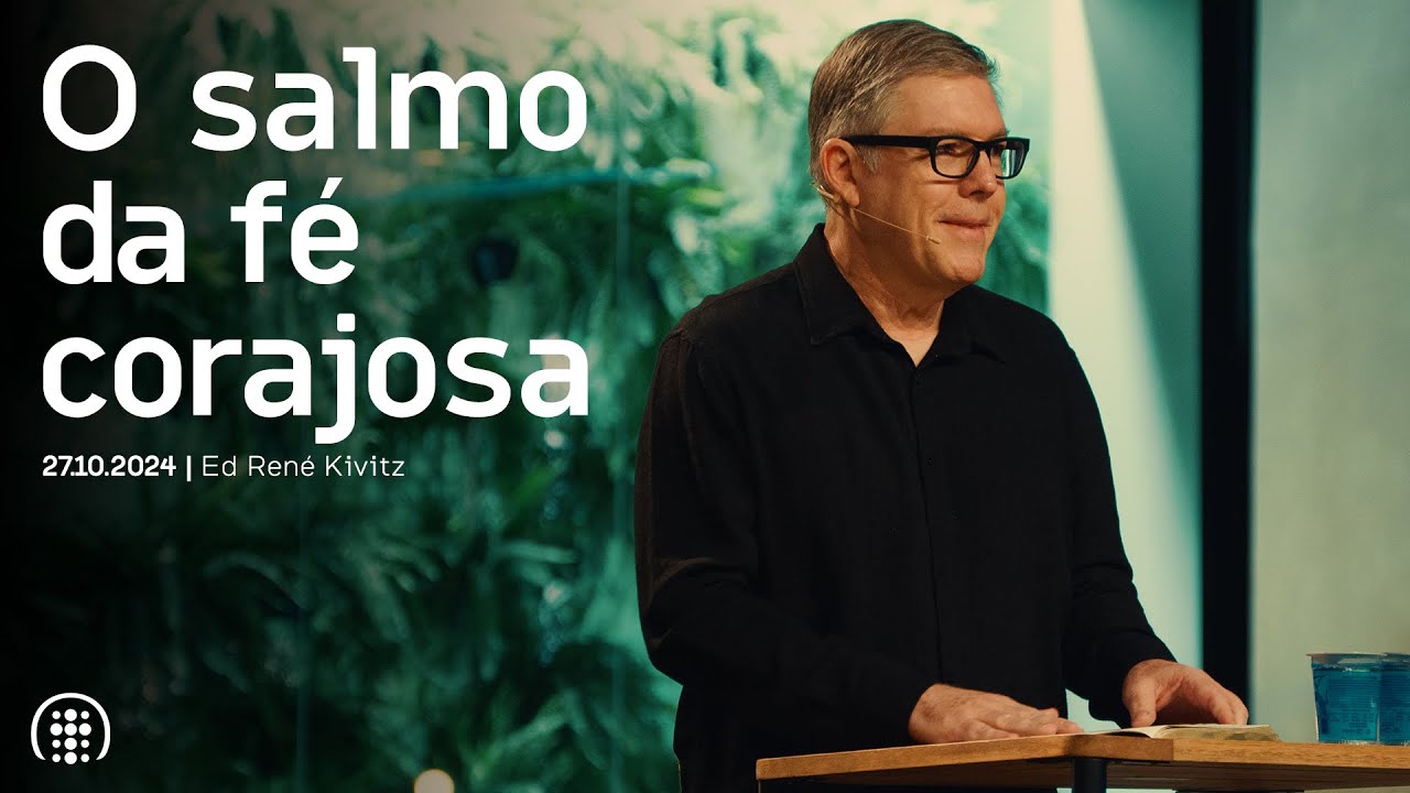 O salmo da fé corajosa | Ed René Kivitz | 27 de outubro de 2024