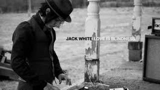 Love Is Blindness by Jack White (lyrics)