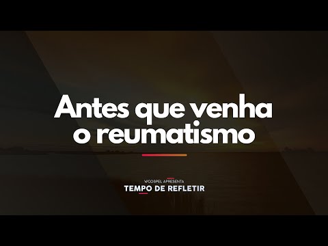 [Tempo de Refletir] Antes que venha o reumatismo