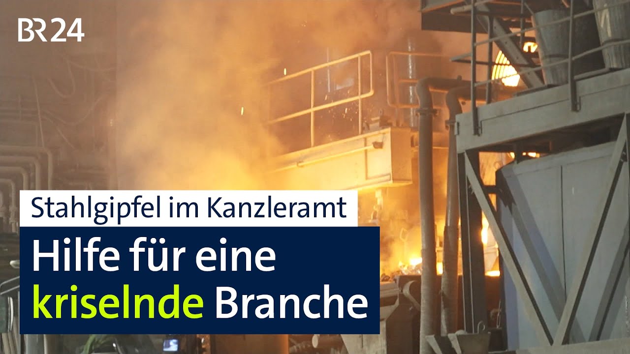 Stahlgipfel: Hilfe für eine kriselnde Branche | BR24