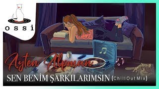 Ayten Alpman / Sen Benim Şarkılarımsın (Chill Out Mix 2021)