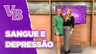 Saiba como as alterações no seu SANGUE podem indicar DEPRESSÃO - Você Bonita (19/09/2024)
