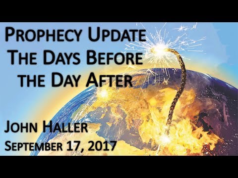 2017 09 17 John Haller's Prophecy Update "The Days Before the Day After"