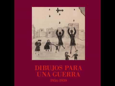 14.- Dibujos para una Guerra 1936 - 1939 con Clara de la Flor
