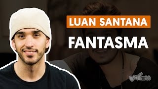 Fantasma - Luan Santana (aula de violão completa)