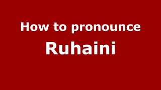 How to pronounce Ruhaini