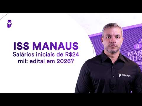 Concurso ISS Manaus - Salários iniciais de R$24 mil: edital em 2026?